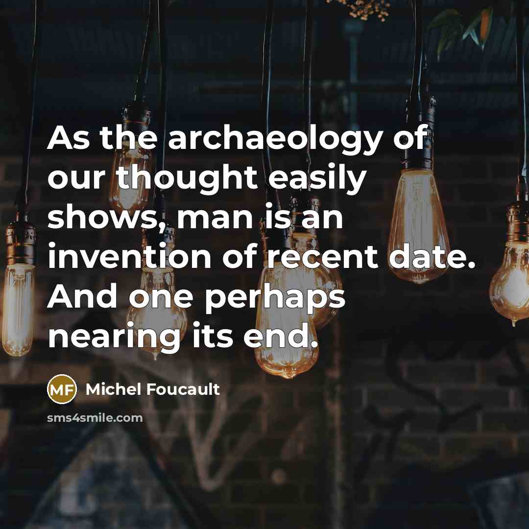 “As the archaeology of our thought easily shows, man is…” quote by Michel Foucault
