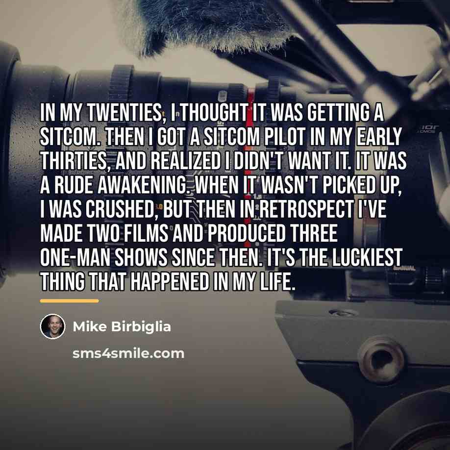 “In my twenties, I thought it was getting a sitcom.…” quote by Mike Birbiglia