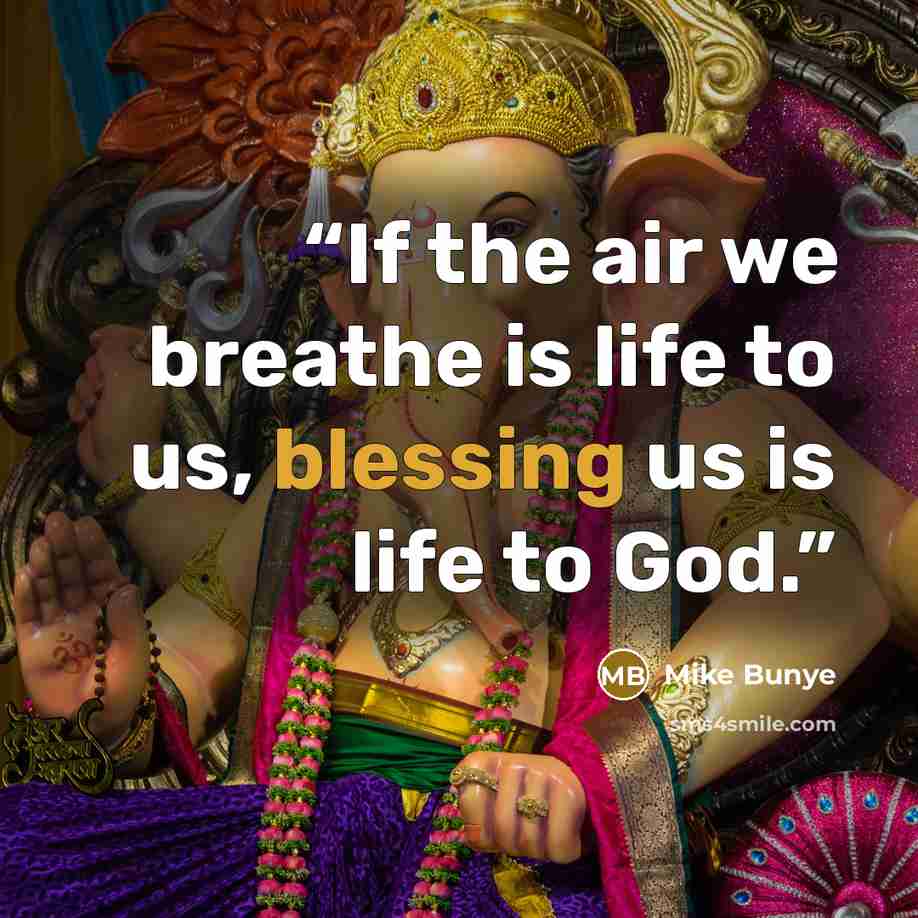 “If the air we breathe is life to us, blessing us is life to God.” quote by Mike Bunye