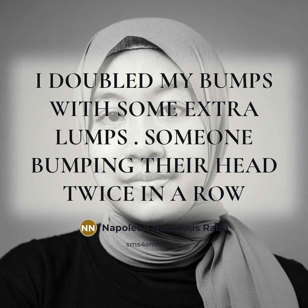 “I DOUBLED MY BUMPS WITH SOME EXTRA LUMPS . SOMEONE…” quote by Napoleon Natorious Rabb