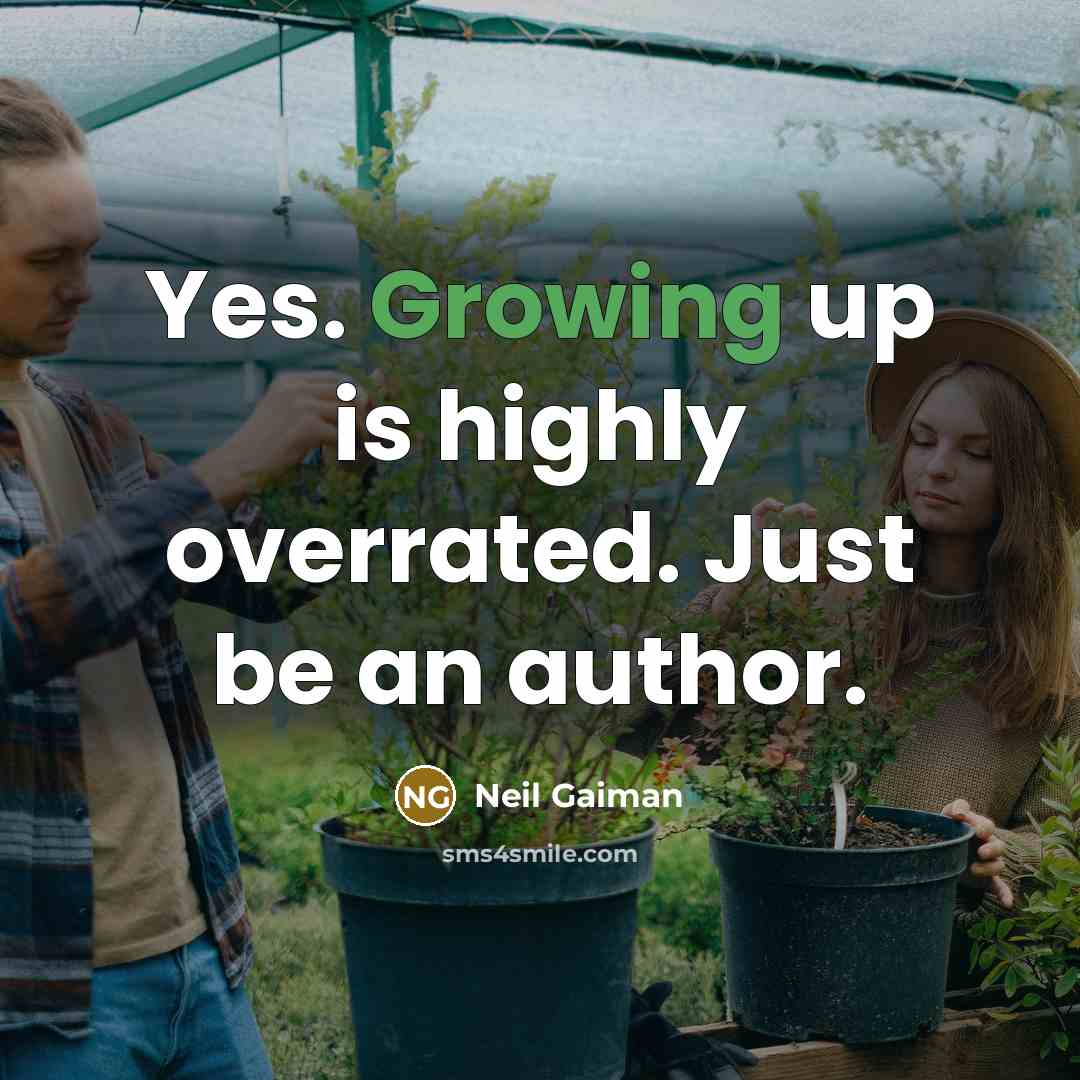 “Yes. Growing up is highly overrated. Just be an author.…” quote by Neil Gaiman
