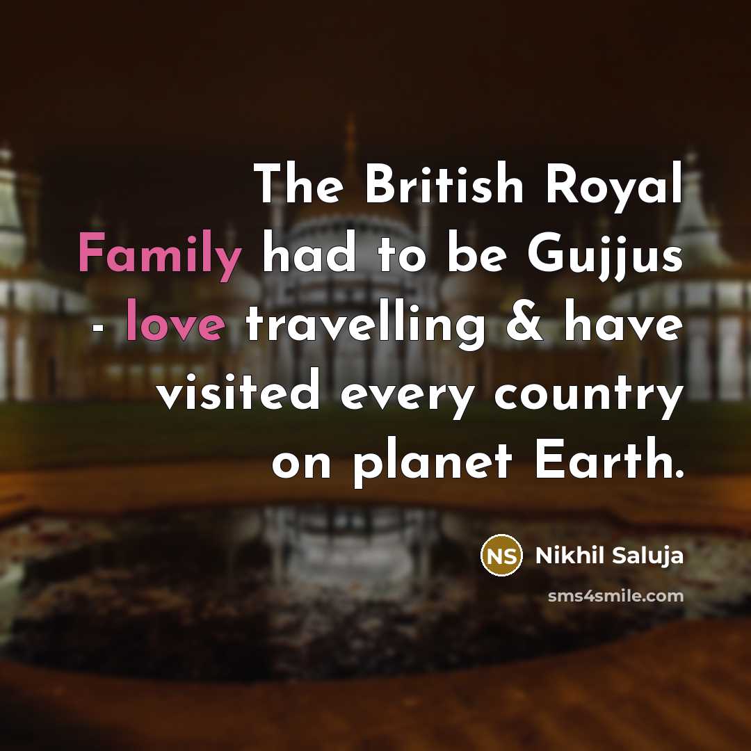 “The British Royal Family had to be Gujjus - love…” quote by Nikhil Saluja