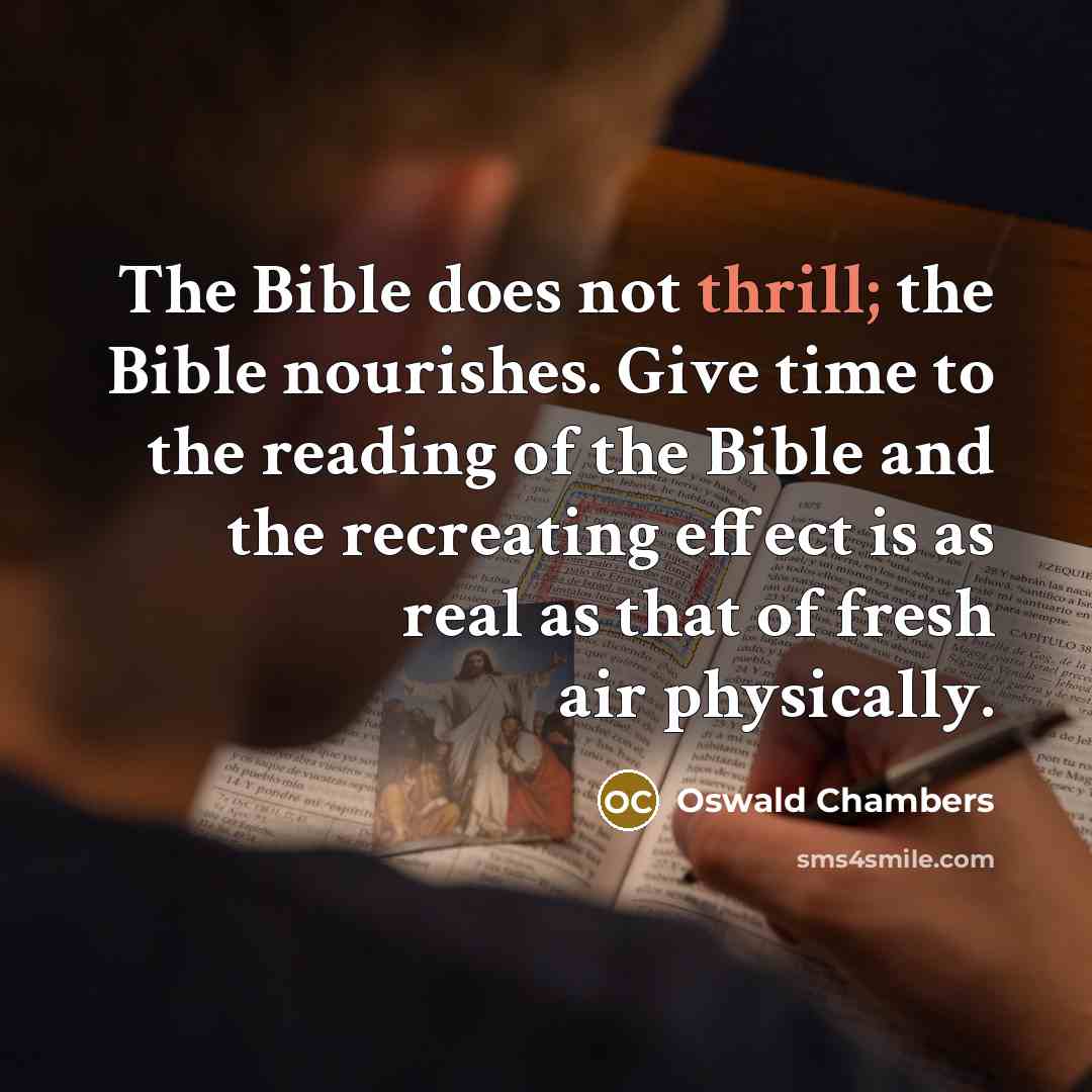 “The Bible does not thrill; the Bible nourishes. Give time…” quote by Oswald Chambers