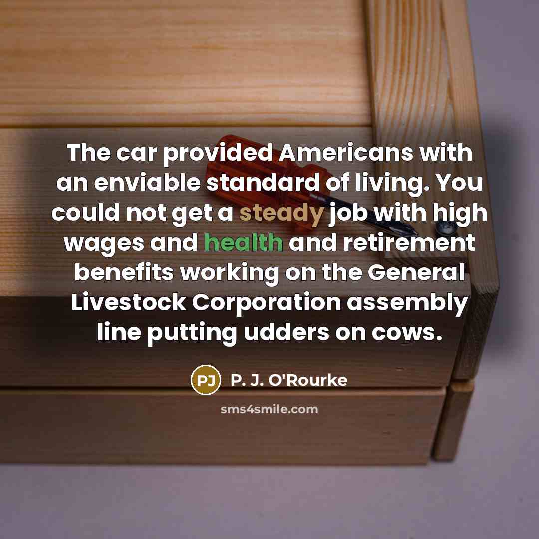 “The car provided Americans with an enviable standard of living.…” quote by P. J. O'Rourke