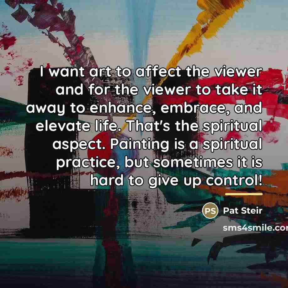 “I want art to affect the viewer and for the…” quote by Pat Steir