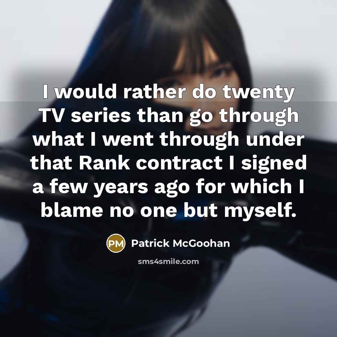 “I would rather do twenty TV series than go through…” quote by Patrick McGoohan