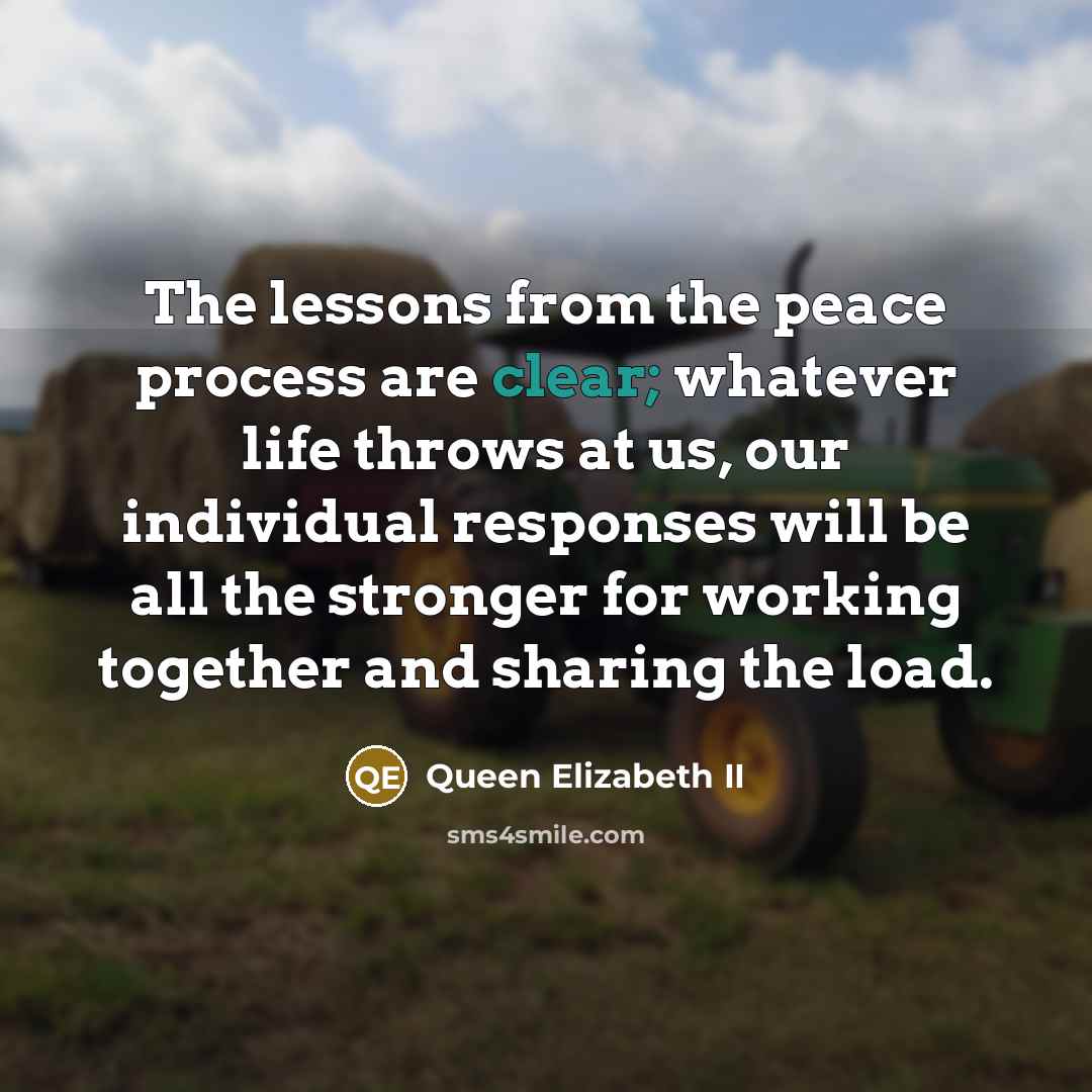 “The lessons from the peace process are clear; whatever life…” quote by Queen Elizabeth II