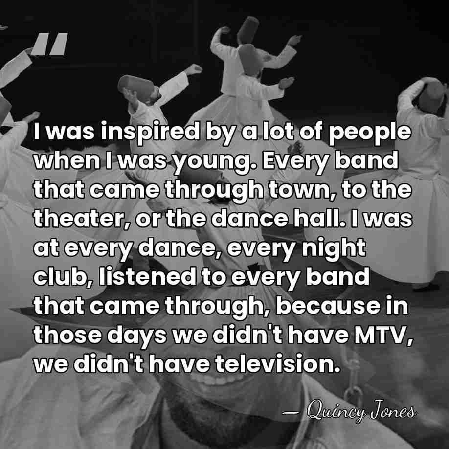 I was inspired by a lot of people when I was young.&hellip; - Quincy Jones