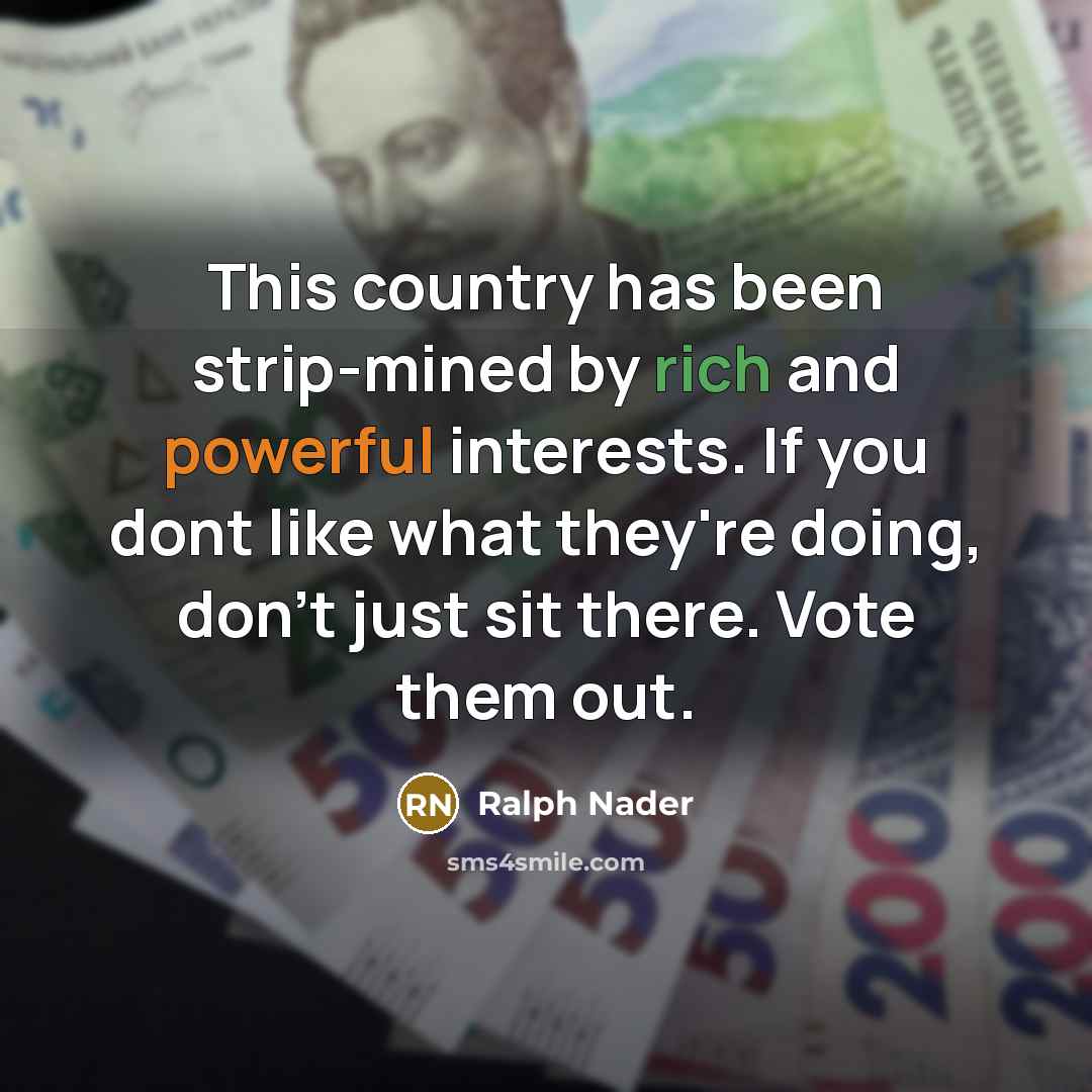 “This country has been strip-mined by rich and powerful interests.…” quote by Ralph Nader
