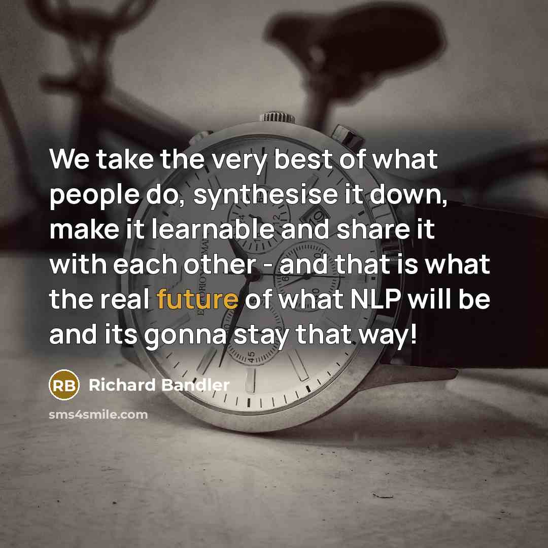 “We take the very best of what people do, synthesise…” quote by Richard Bandler
