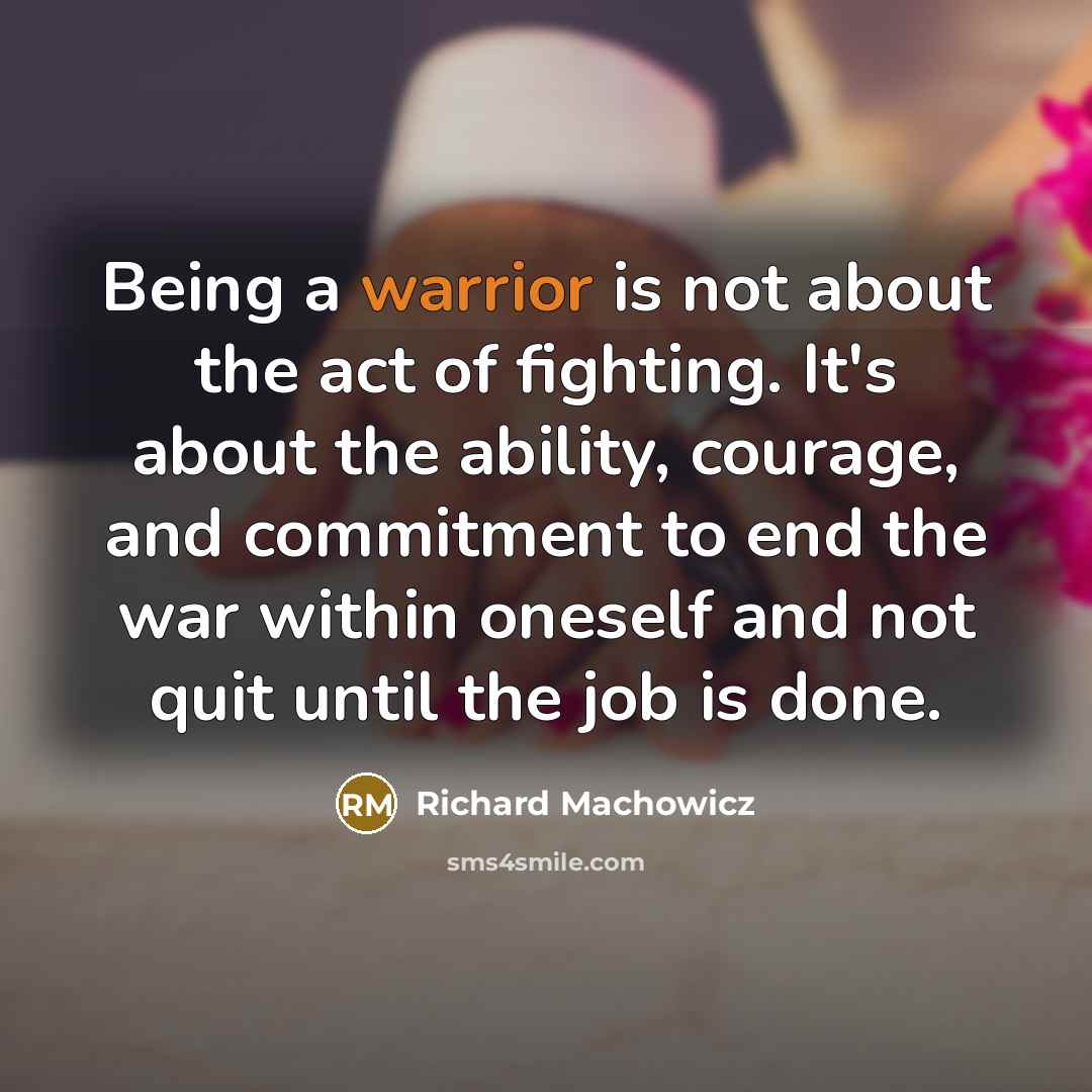 “Being a warrior is not about the act of fighting.…” quote by Richard Machowicz