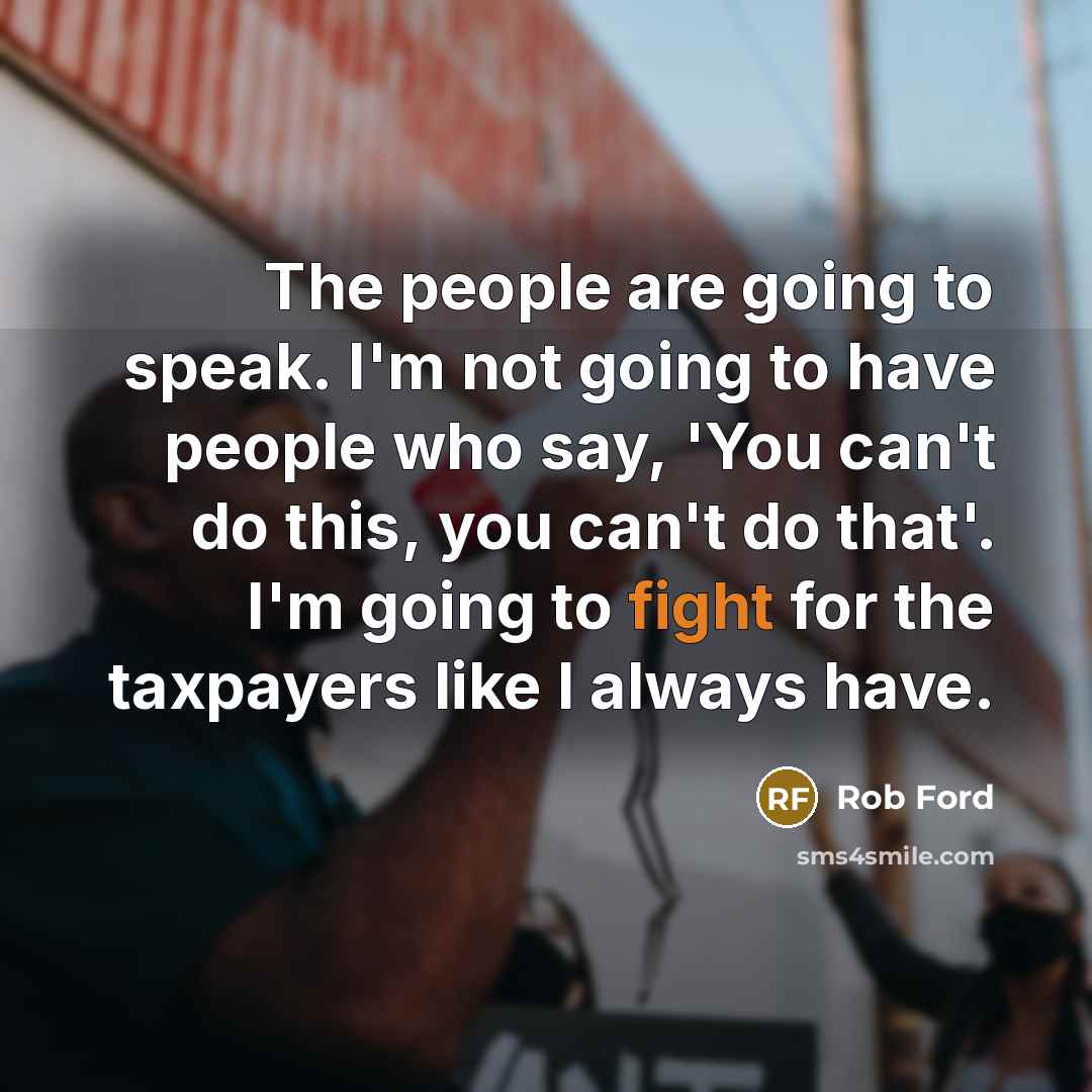 “The people are going to speak. I'm not going to…” quote by Rob Ford