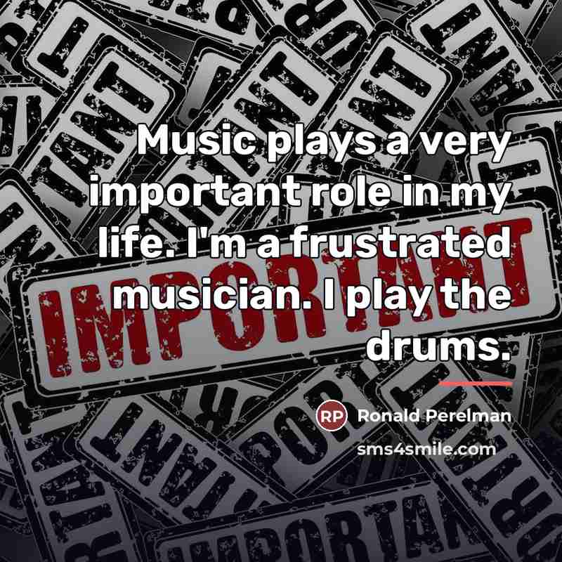 “Music plays a very important role in my life. I'm…” quote by Ronald Perelman