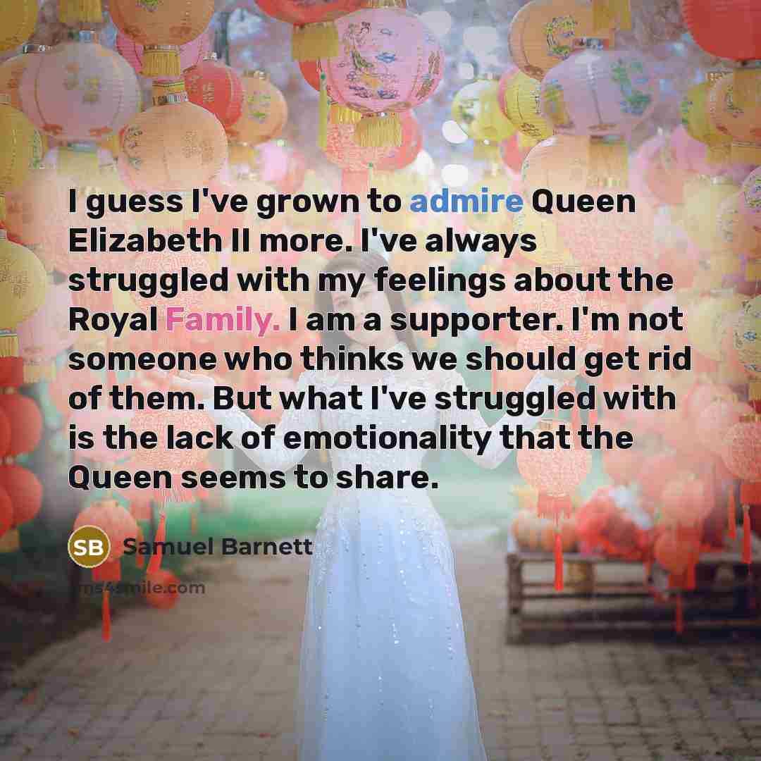 “I guess I've grown to admire Queen Elizabeth II more.…” quote by Samuel Barnett
