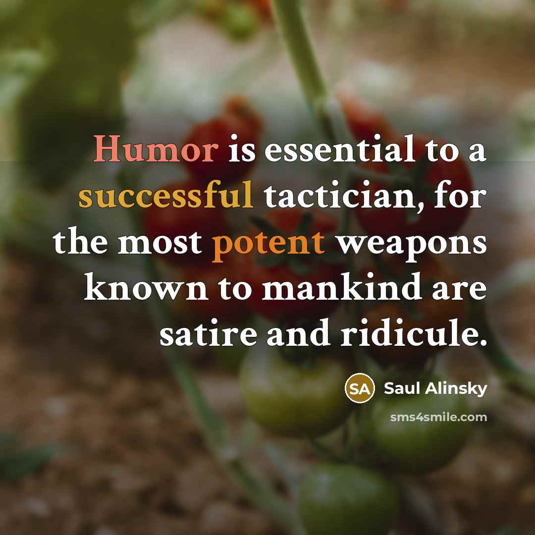 “Humor is essential to a successful tactician, for the most…” quote by Saul Alinsky