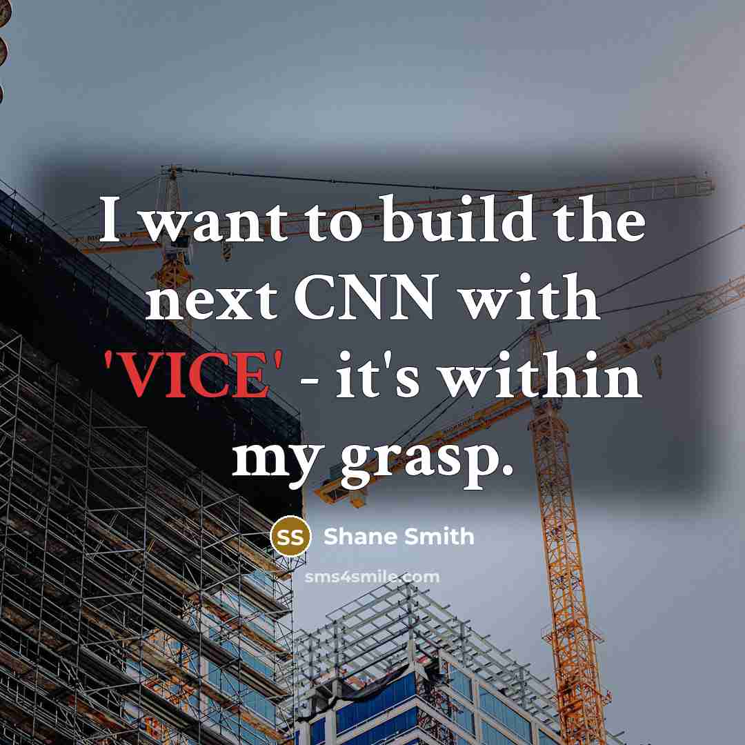 “I want to build the next CNN with 'VICE' -…” quote by Shane Smith