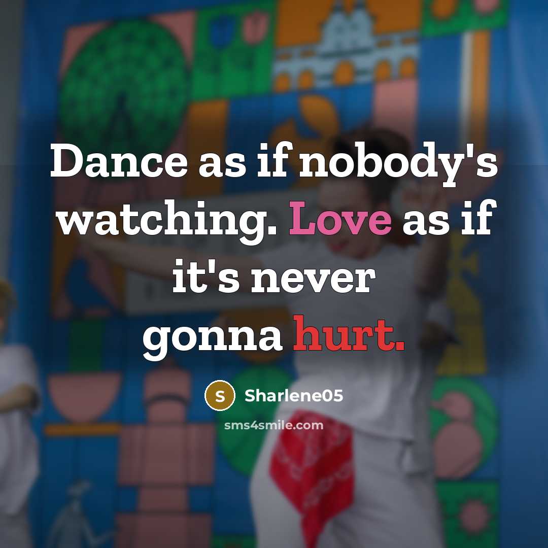 “Dance as if nobody's watching. Love as if it's never…” quote by Sharlene05