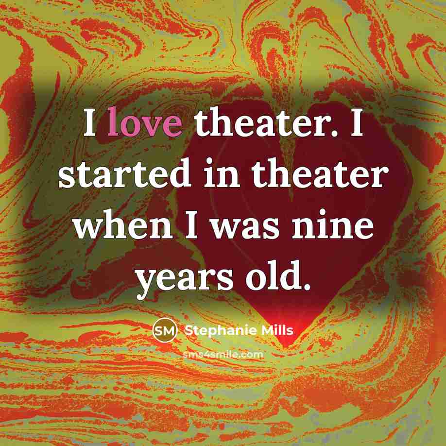 “I love theater. I started in theater when I was…” quote by Stephanie Mills