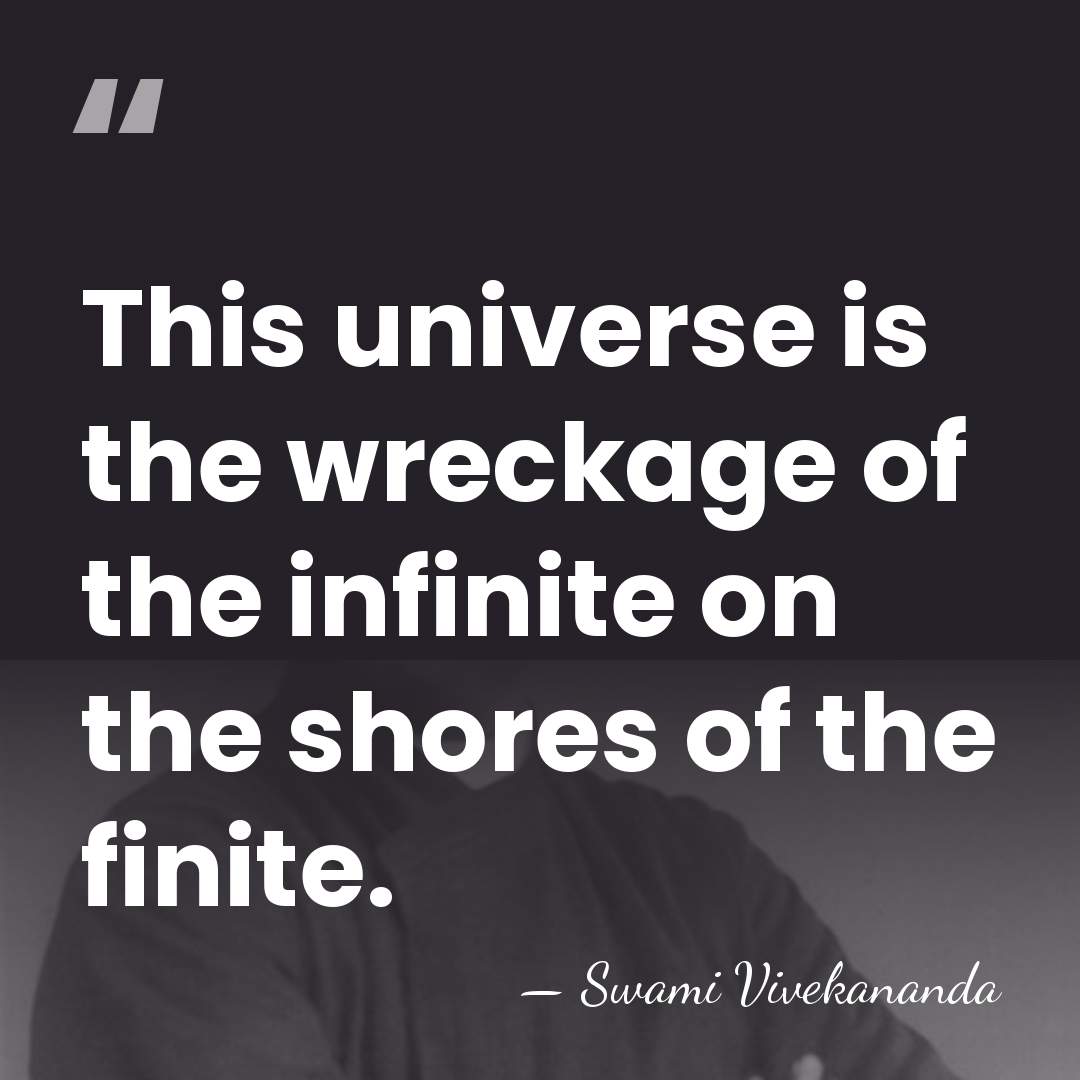 This universe is the wreckage of the infinite on the shores of&hellip; - Swami Vivekananda