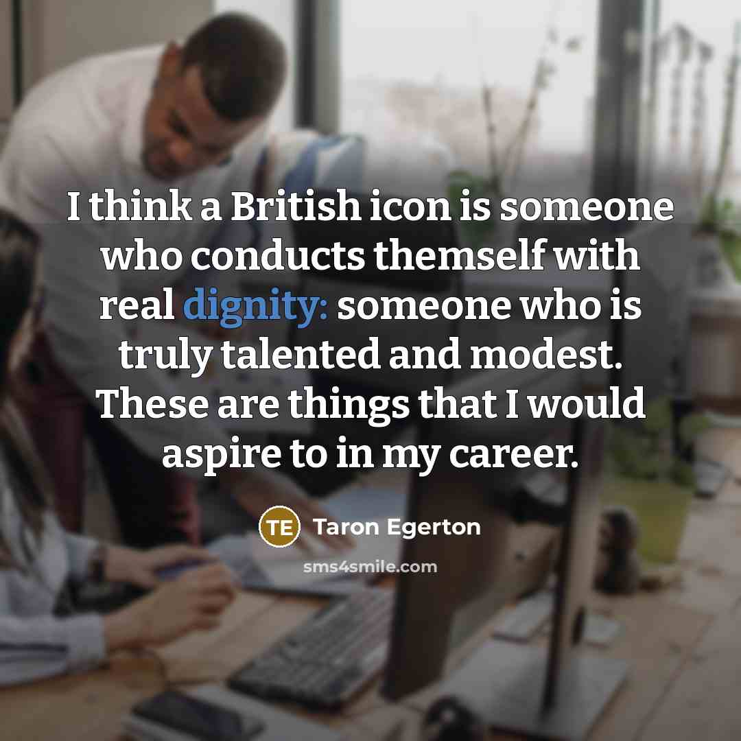 “I think a British icon is someone who conducts themself…” quote by Taron Egerton