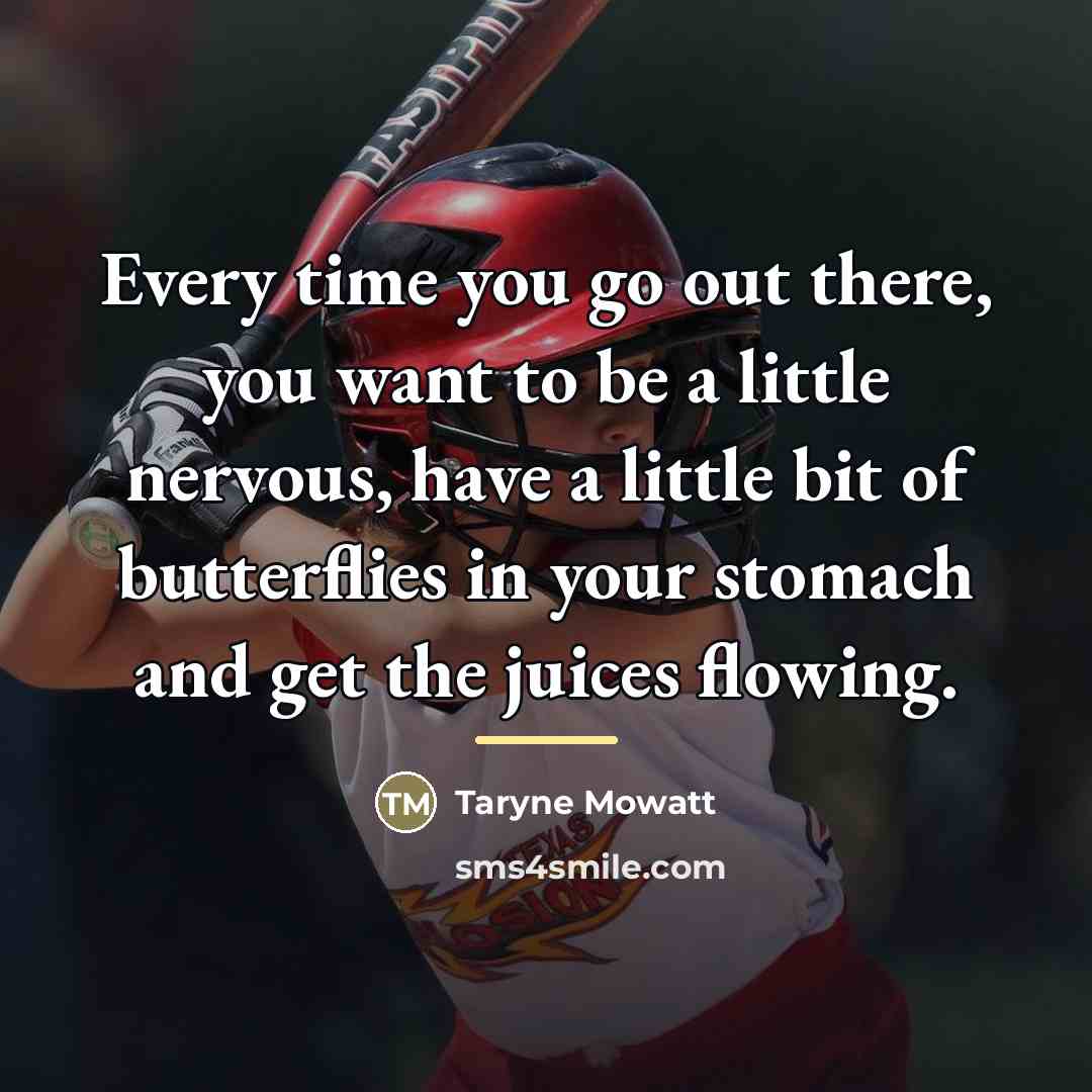 “Every time you go out there, you want to be…” quote by Taryne Mowatt