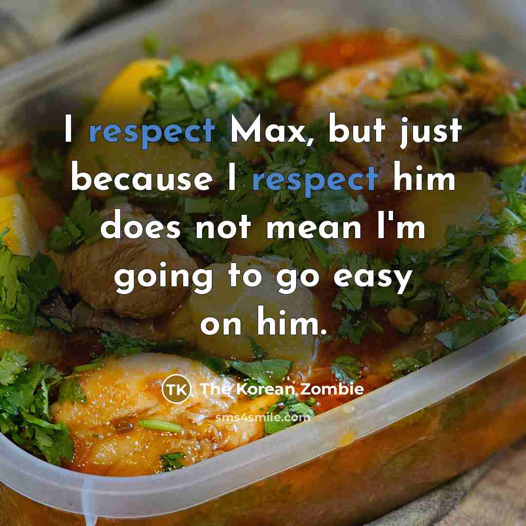 “I respect Max, but just because I respect him does…” quote by The Korean Zombie