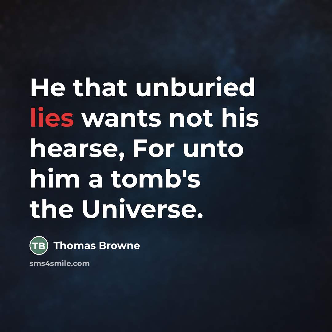 “He that unburied lies wants not his hearse, For unto…” quote by Thomas Browne