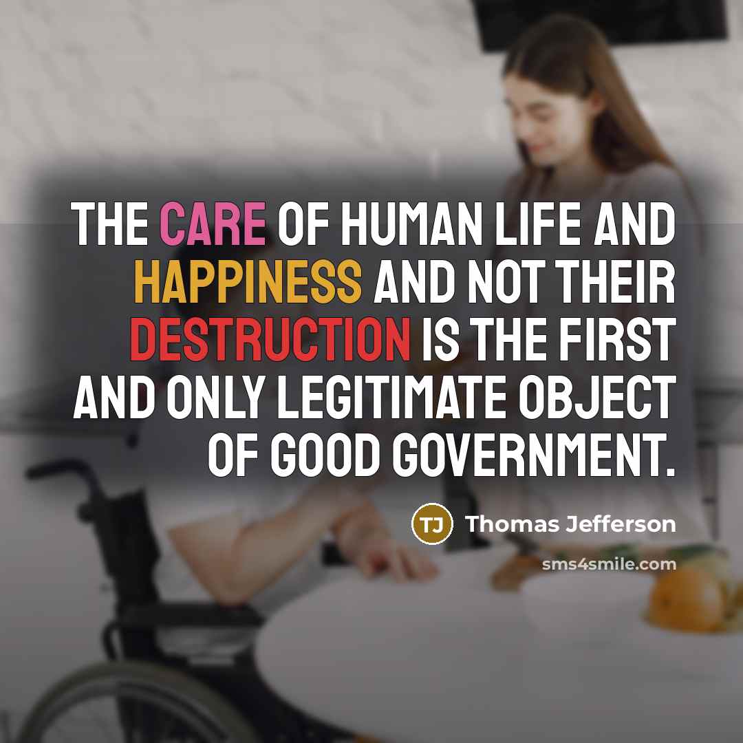 “The care of human life and happiness and not their…” quote by Thomas Jefferson