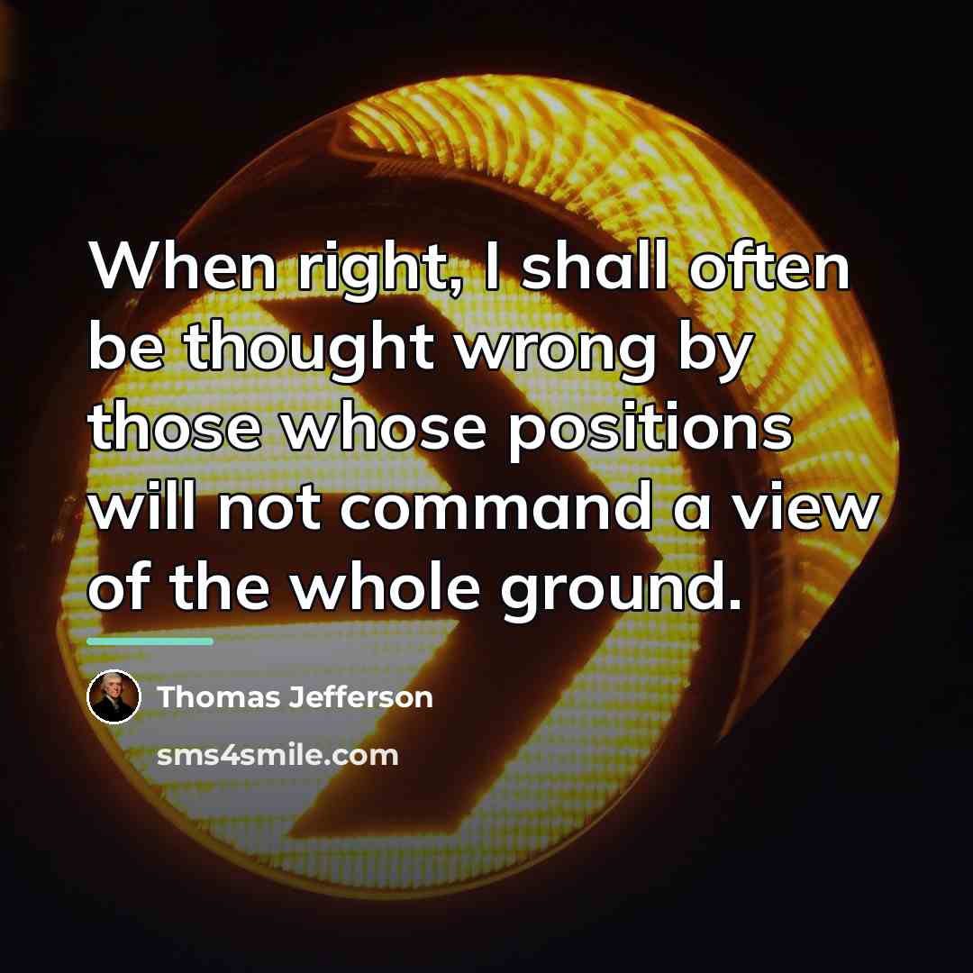 “When right, I shall often be thought wrong by those…” quote by Thomas Jefferson