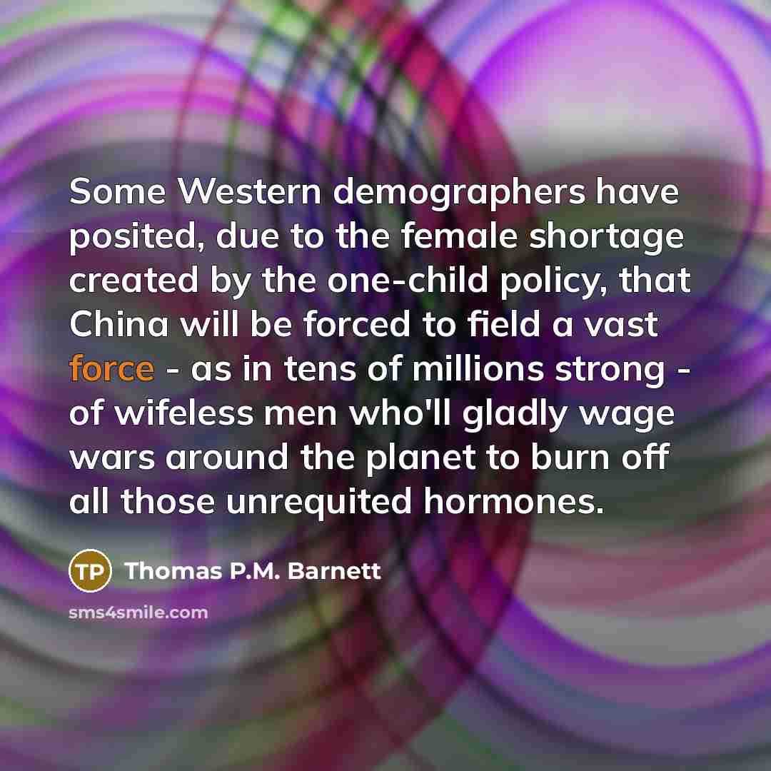 “Some Western demographers have posited, due to the female shortage…” quote by Thomas P.M. Barnett