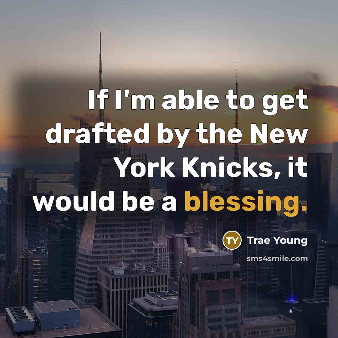“If I'm able to get drafted by the New York…” quote by Trae Young