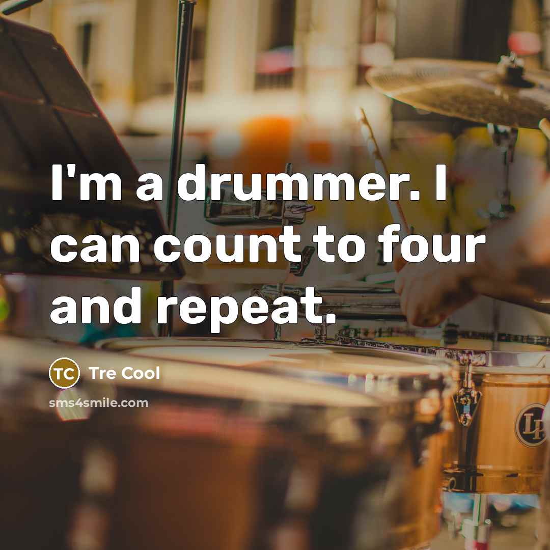 “I'm a drummer. I can count to four and repeat.” quote by Tre Cool