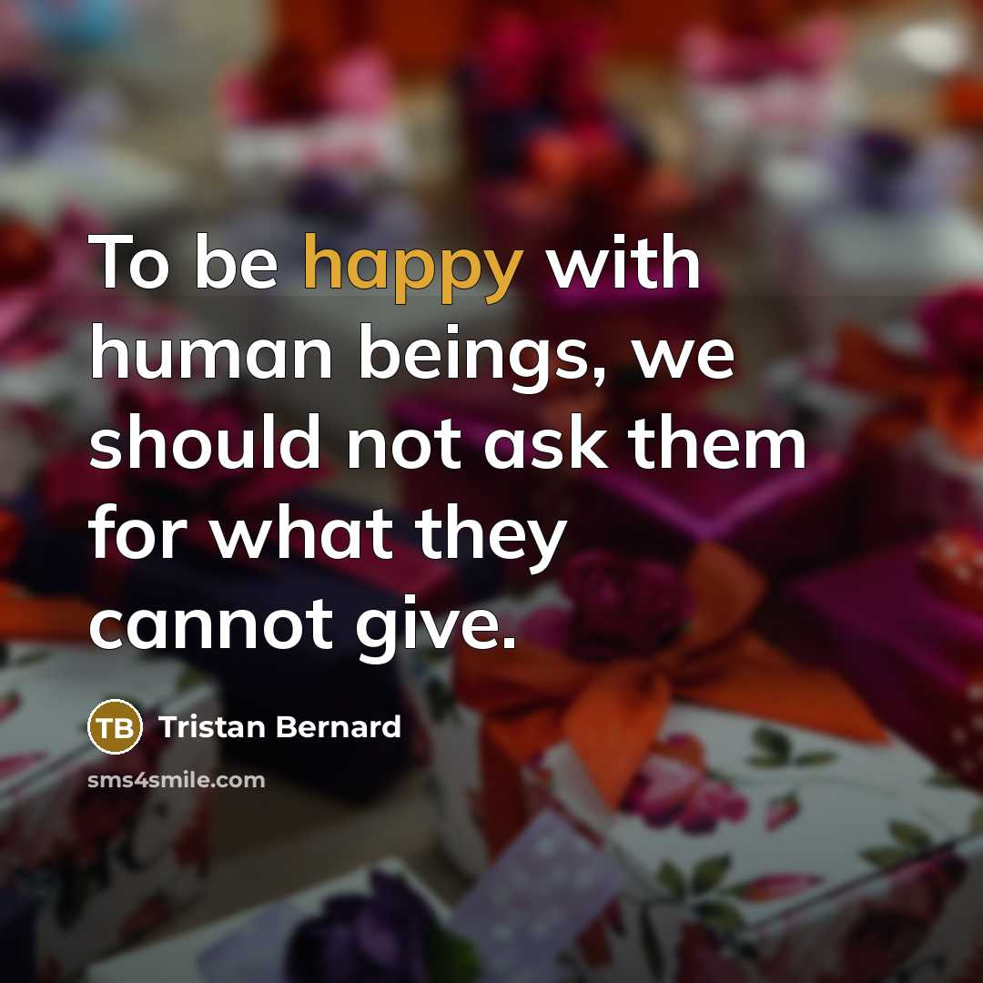 “To be happy with human beings, we should not ask…” quote by Tristan Bernard