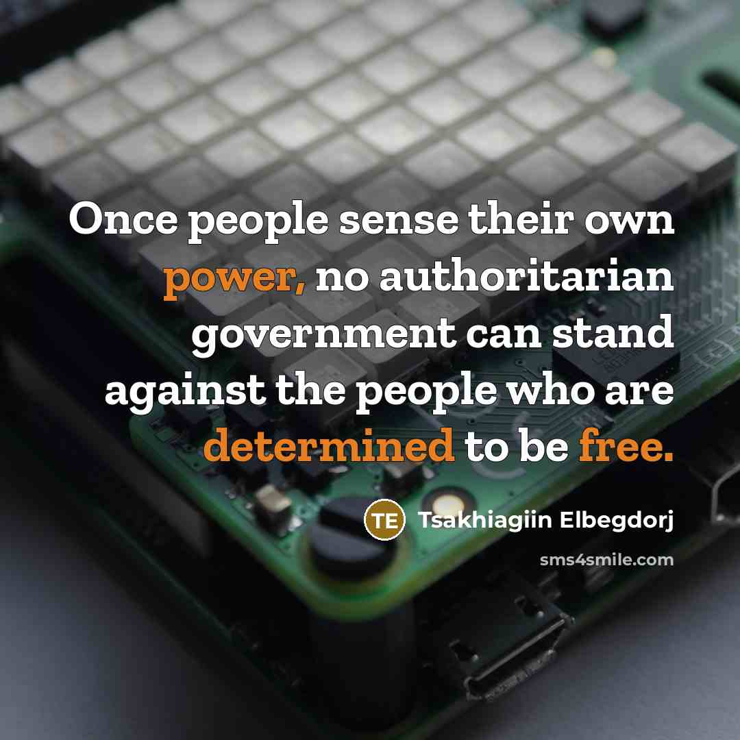 “Once people sense their own power, no authoritarian government can…” quote by Tsakhiagiin Elbegdorj