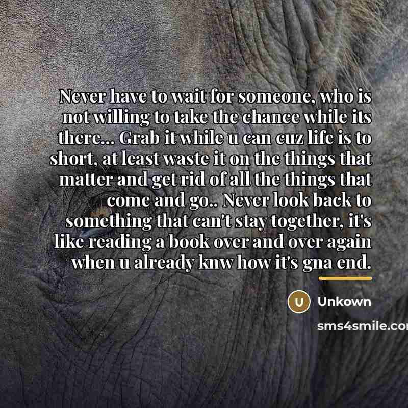 “Never have to wait for someone, who is not willing…” quote by Unkown