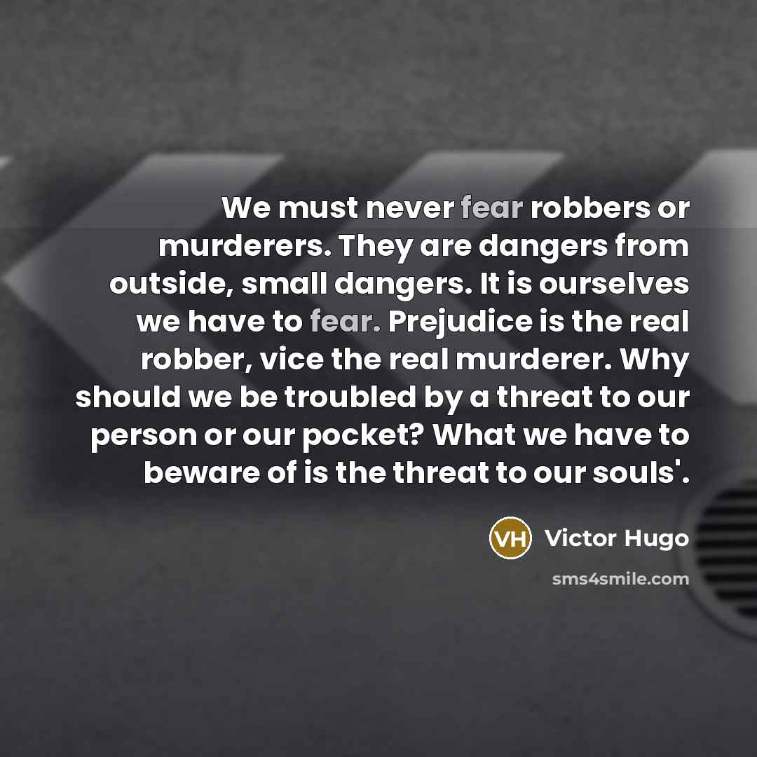 “We must never fear robbers or murderers. They are dangers…” quote by Victor Hugo