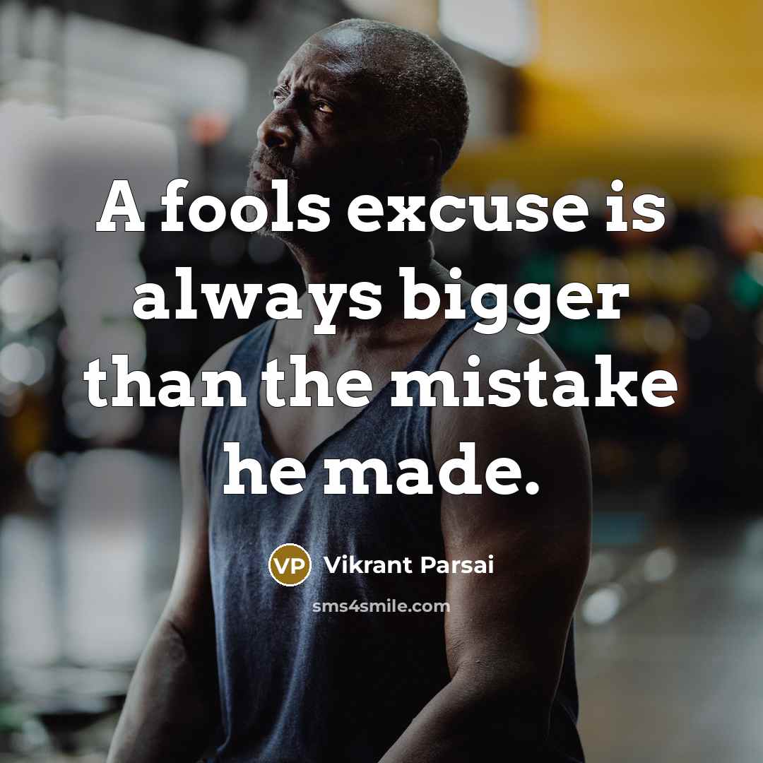 “A fools excuse is always bigger than the mistake he…” quote by Vikrant Parsai