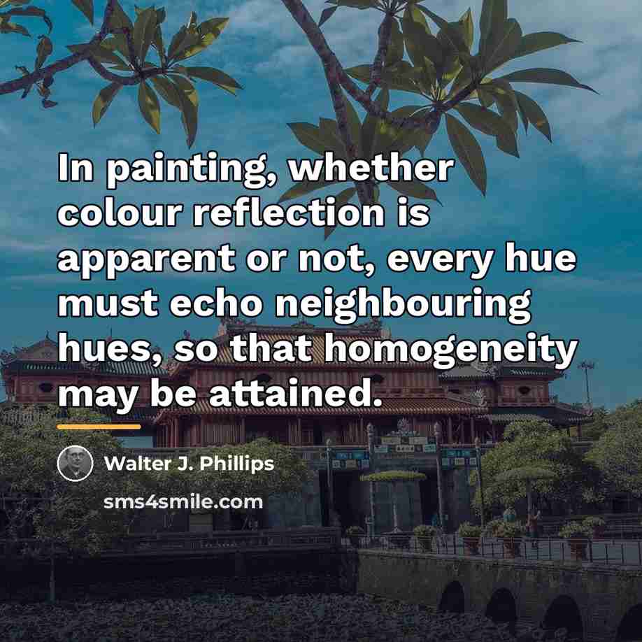 “In painting, whether colour reflection is apparent or not, every…” quote by Walter J. Phillips