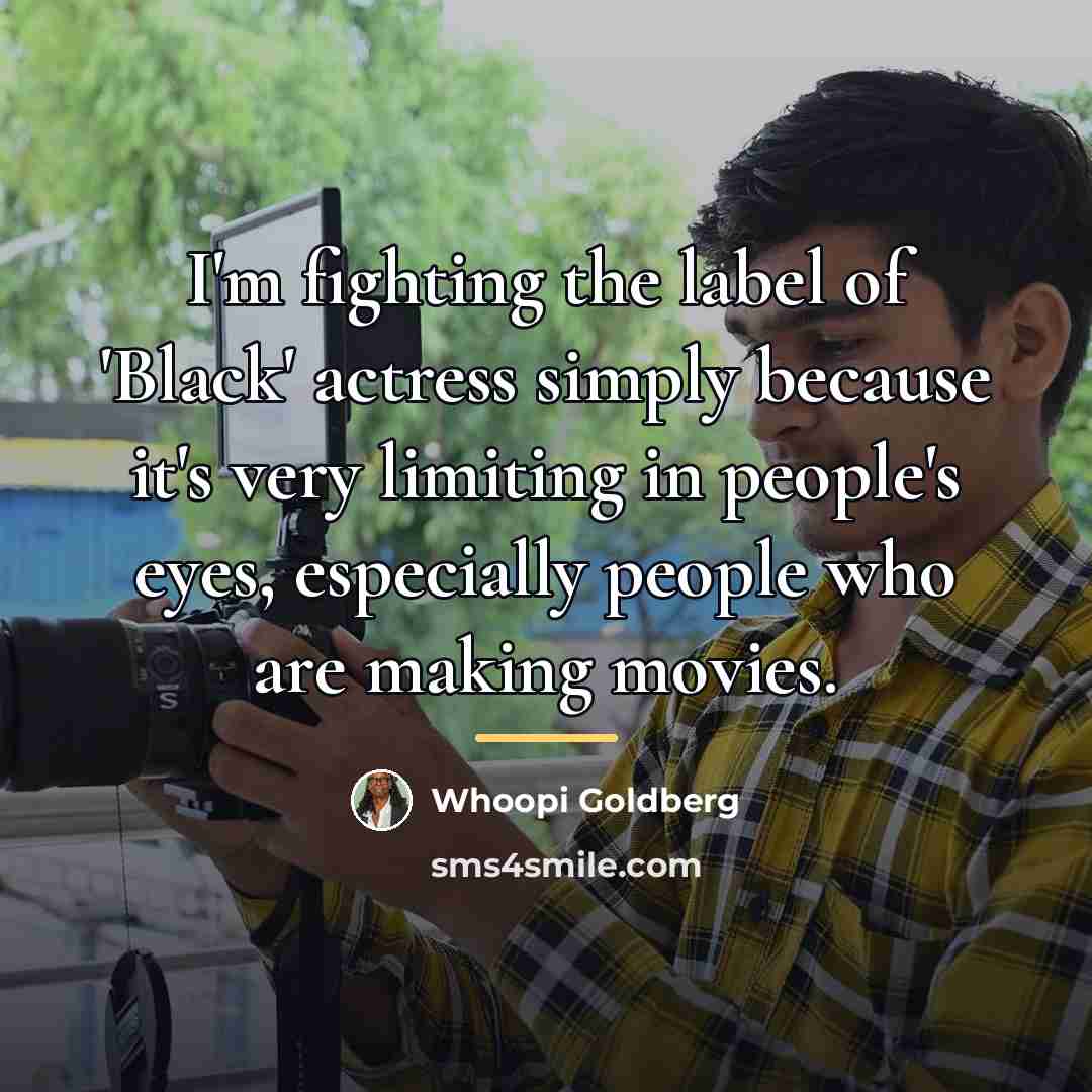 “I'm fighting the label of 'Black' actress simply because it's…” quote by Whoopi Goldberg