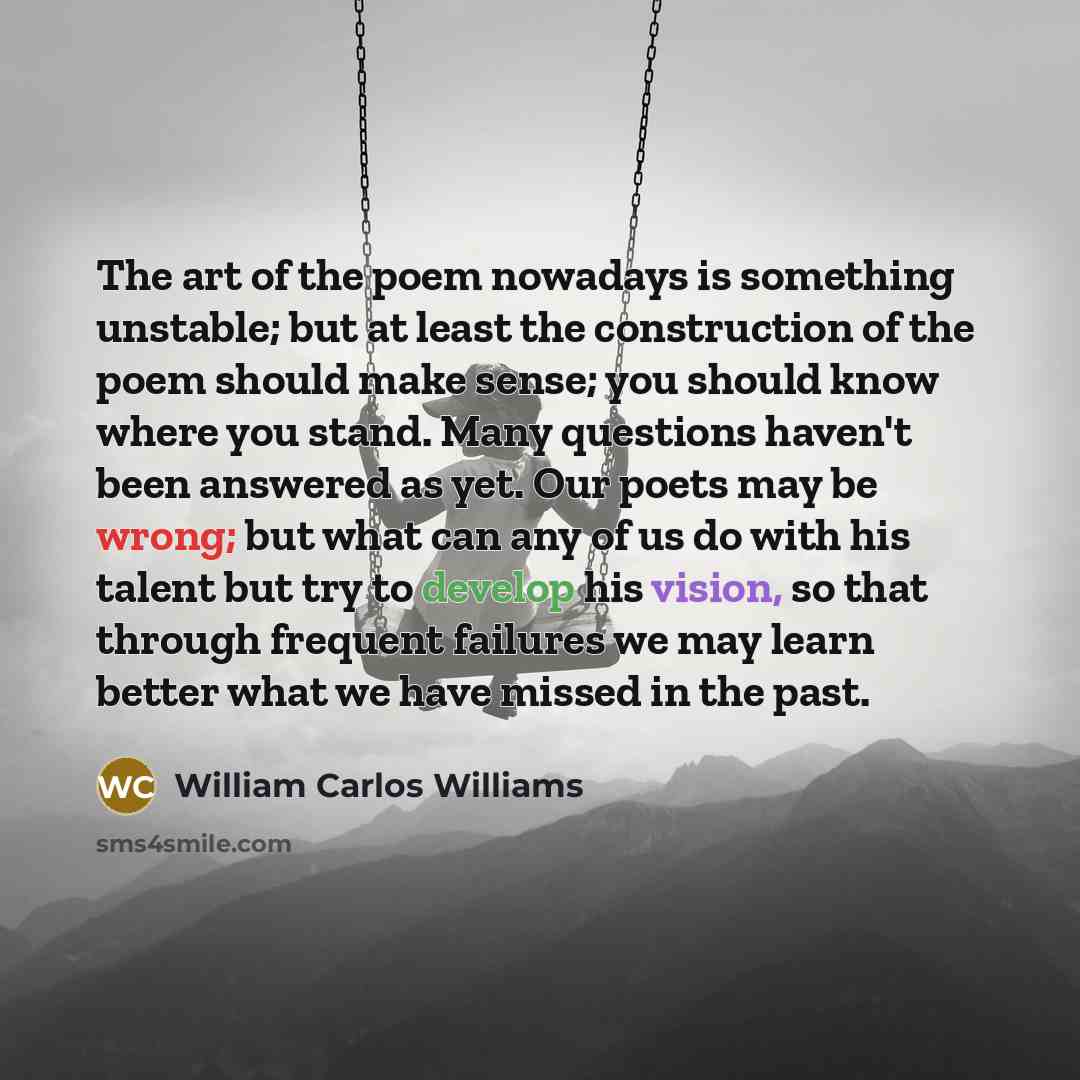 “The art of the poem nowadays is something unstable; but…” quote by William Carlos Williams