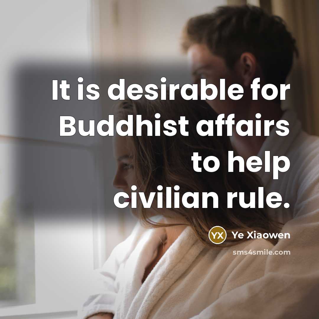 “It is desirable for Buddhist affairs to help civilian rule.…” quote by Ye Xiaowen