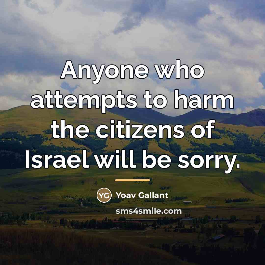 “Anyone who attempts to harm the citizens of Israel will…” quote by Yoav Gallant