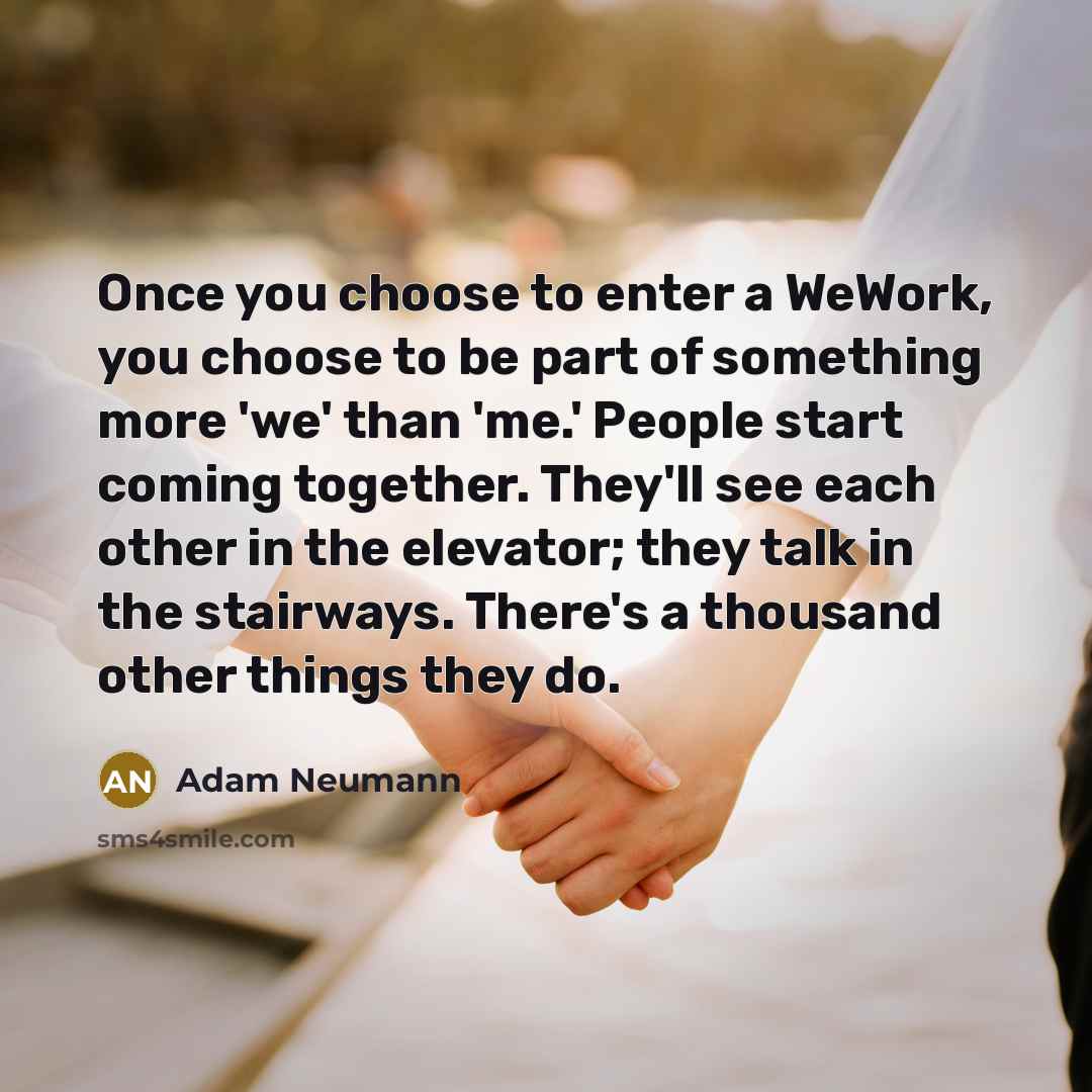 “Once you choose to enter a WeWork, you choose to…” quote by Adam Neumann