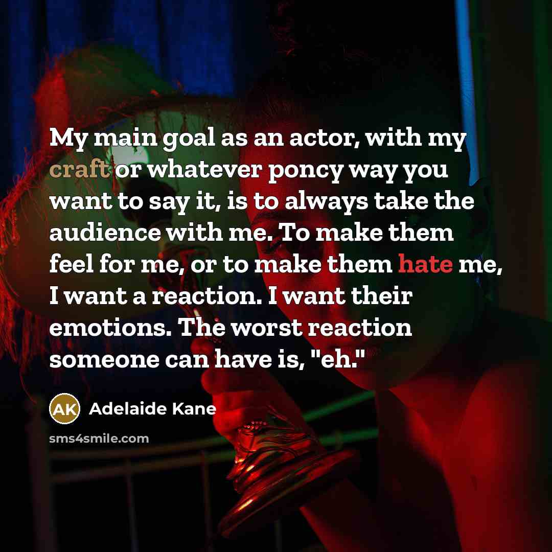 “My main goal as an actor, with my craft or…” quote by Adelaide Kane