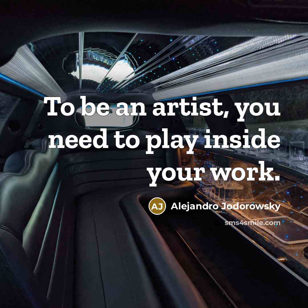 “To be an artist, you need to play inside your…” quote by Alejandro Jodorowsky