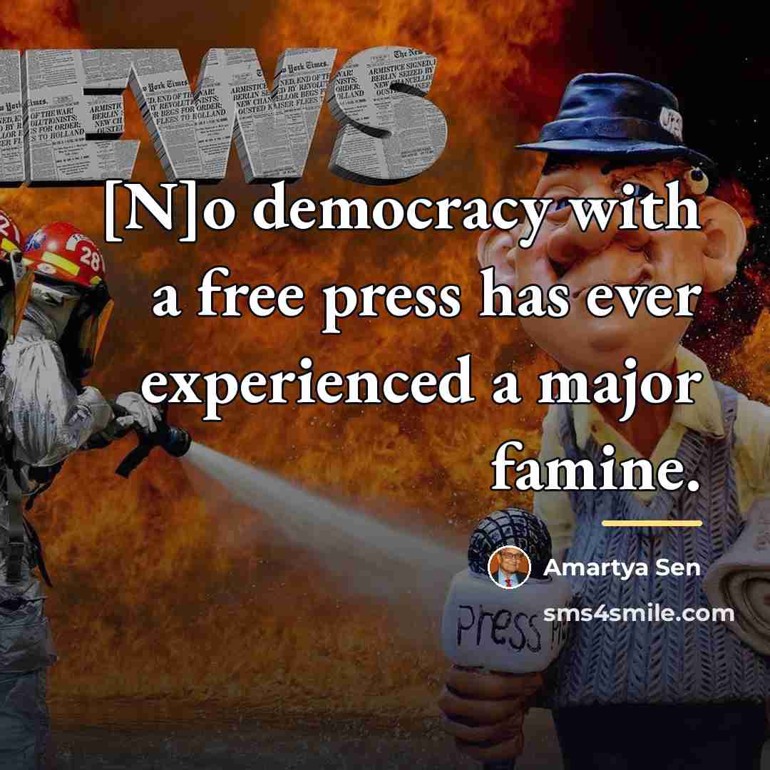 “[N]o democracy with a free press has ever experienced a…” quote by Amartya Sen