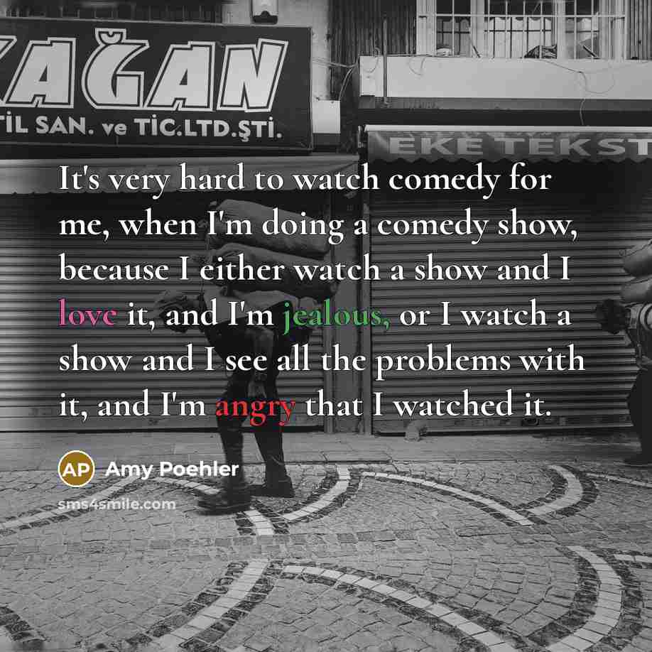 “It's very hard to watch comedy for me, when I'm…” quote by Amy Poehler