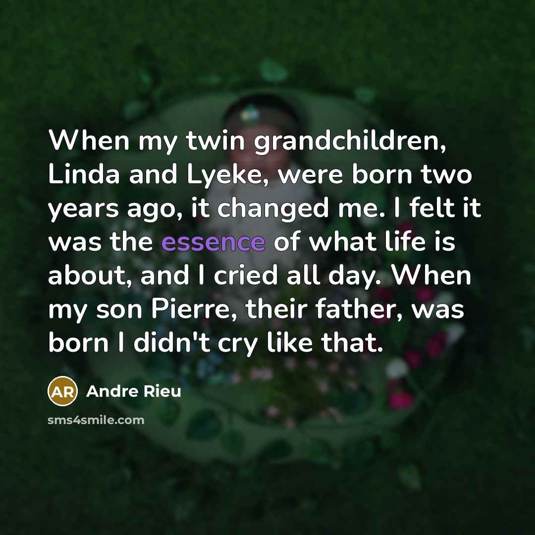 “When my twin grandchildren, Linda and Lyeke, were born two…” quote by Andre Rieu