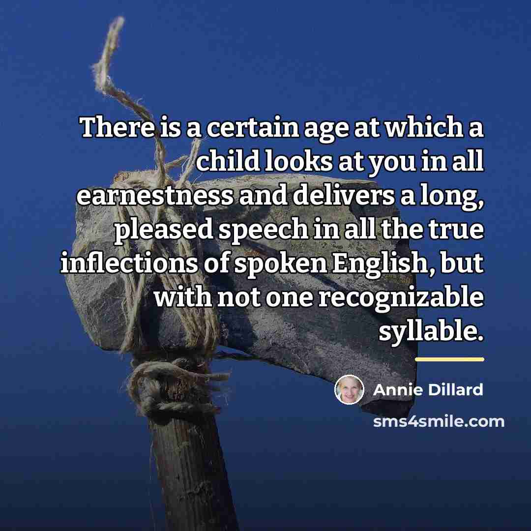 “There is a certain age at which a child looks…” quote by Annie Dillard