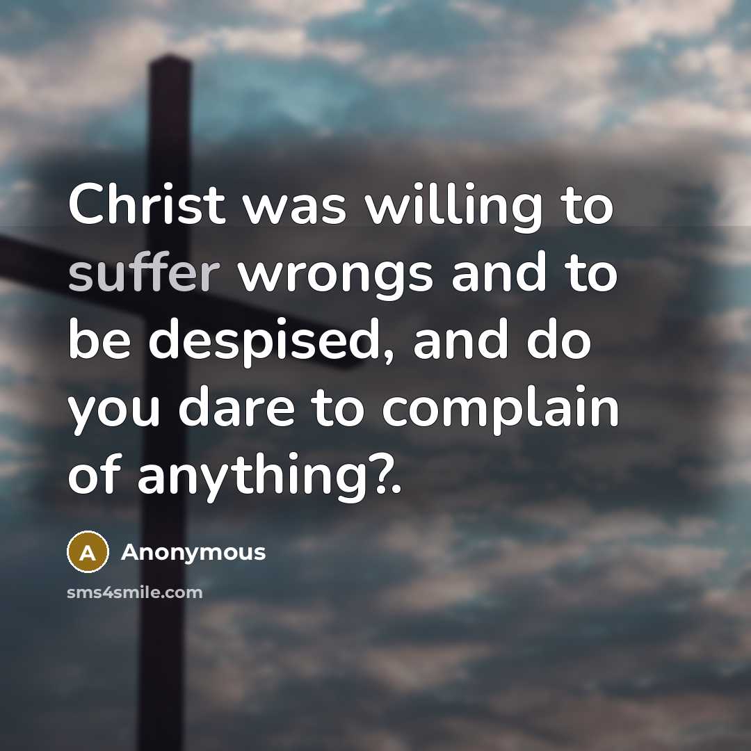 “Christ was willing to suffer wrongs and to be despised,…” quote by Anonymous